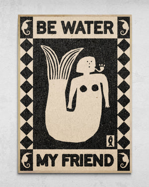 "Be Water My Friend" Print