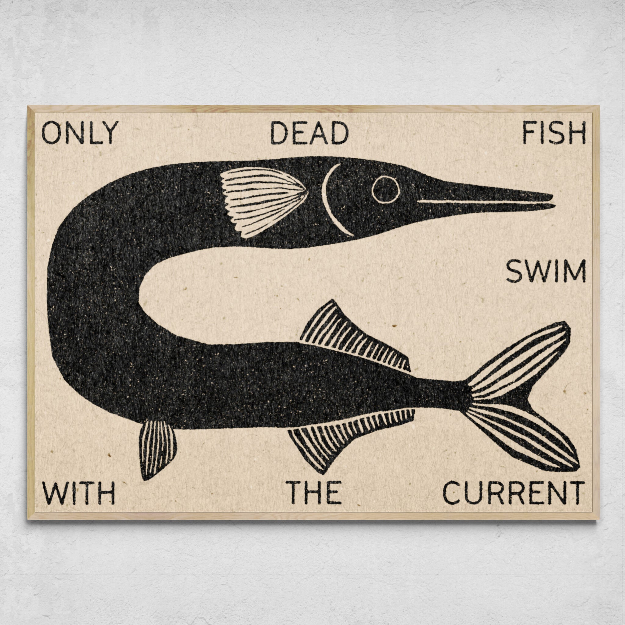 "Only Dead Fish Swim With The Current" Print