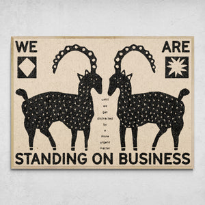 "We Are Standing On Business" Print