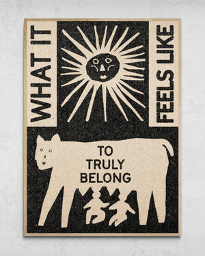 "What It Feels Like To Truly Belong" Print